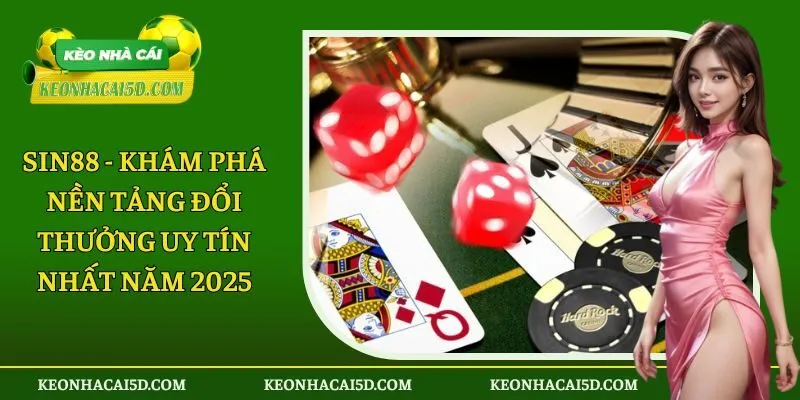 Sin88 - Khám Phá Nền Tảng Đổi Thưởng Uy Tín Nhất Năm 2025 1 Sin88