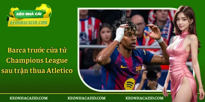 Barca trước cửa tử Champions League sau trận thua Atletico 1 Barca trước cửa tử Champions League sau trận thua Atletico
