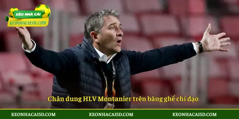 Chân dung HLV Montanier trên băng ghế chỉ đạo