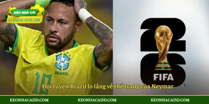Đội tuyển Brazil lo lắng về thể trạng của Neymar