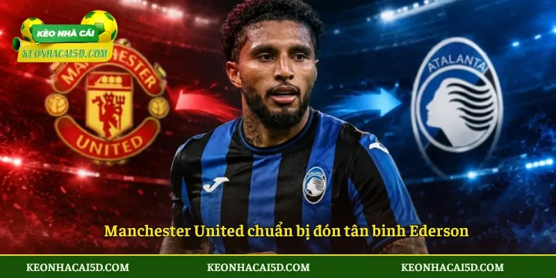 MU Chốt Ederson Hợp Đồng Mở Màn Tái Thiết Quỷ Đỏ 3 Manchester United chuẩn bị đón tân binh Ederson