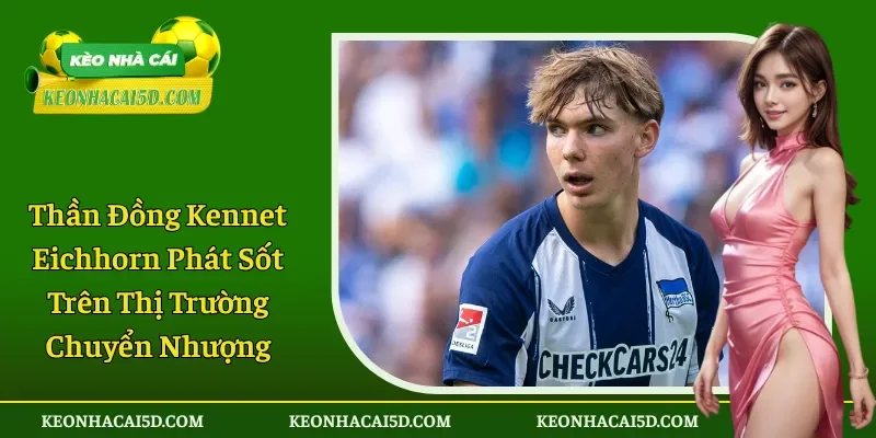 Kennet EichhornThần Đồng Kennet Eichhorn Trên Thị Trường Chuyển Nhượng 1 Kennet EichhornThần Đồng Kennet Eichhorn Trên Thị Trường Chuyển Nhượng