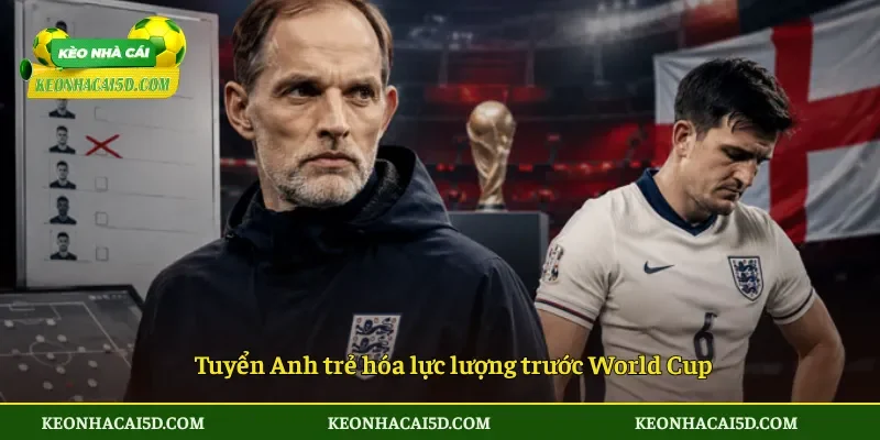 Tuyển Anh trẻ hóa lực lượng trước World Cup