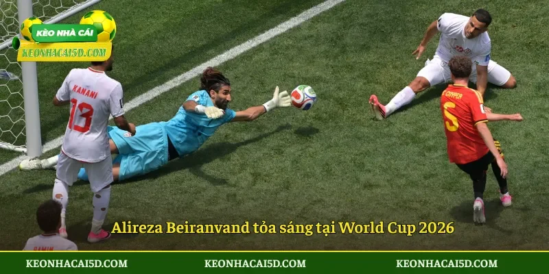 Thủ thành Iran từ chàng trai vô gia cư đến người hùng 2 Alireza Beiranvand tỏa sáng tại World Cup 2026