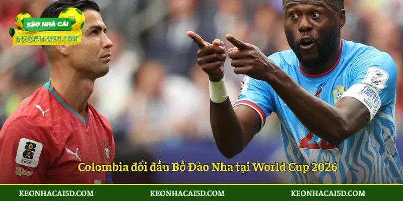 Colombia đối đầu Bồ Đào Nha tại World Cup 2026