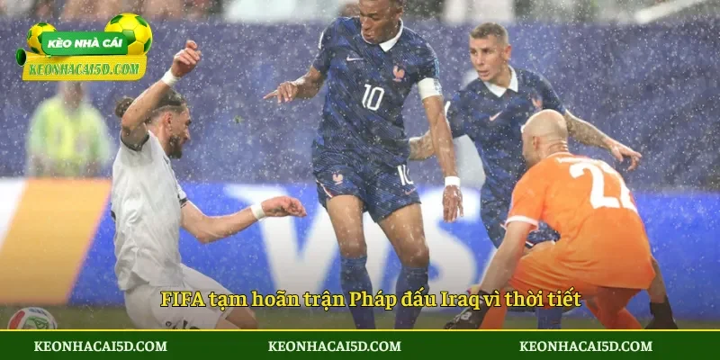 Trận Pháp đấu Iraq hoãn hơn 2 tiếng vì thời tiết 4 FIFA tạm hoãn trận Pháp đấu Iraq vì thời tiết
