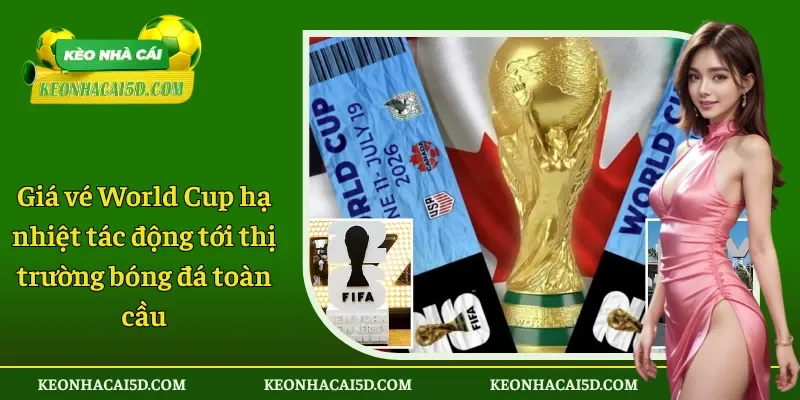 Giá vé World Cup hạ nhiệt tác động tới bóng đá toàn cầu 1 Giá vé World Cup hạ nhiệt tác động tới bóng đá toàn cầu