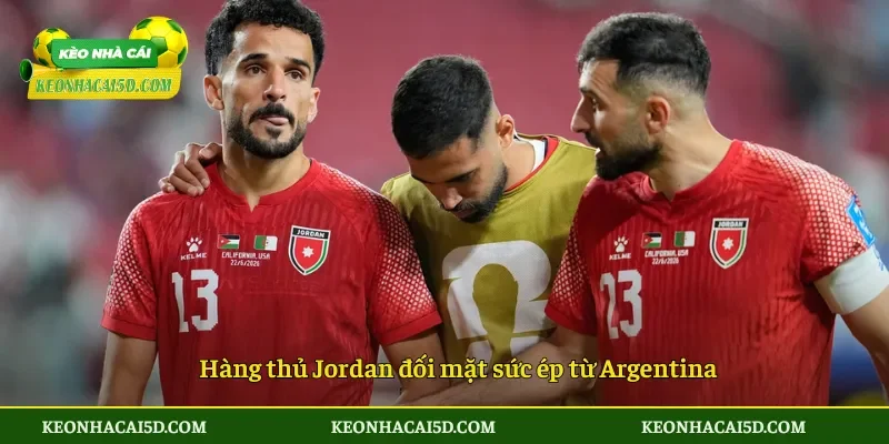 Hàng thủ Jordan đối mặt sức ép từ Argentina