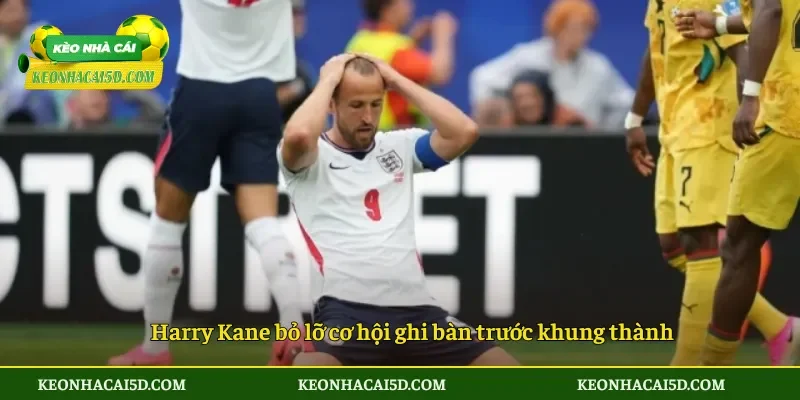 Harry Kane bỏ lỡ cơ hội ghi bàn trước khung thành