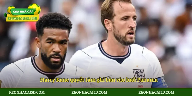 Harry Kane quyết tâm ghi bàn vào lưới Panama