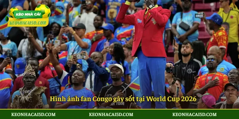 Hình ảnh fan Congo gây sốt tại World Cup 2026