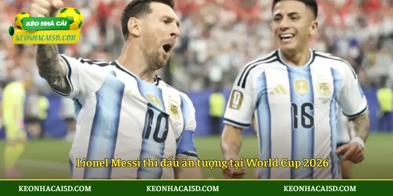 Lionel Messi thi đấu ấn tượng tại World Cup 2026
