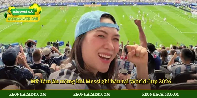 Mỹ Tâm Xem Messi Ghi Bàn Bùng Nổ Cảm Xúc 3 Mỹ Tâm ăn mừng khi Messi ghi bàn tại World Cup 2026.