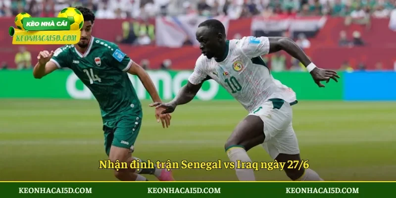 Nhận định trận Senegal vs Iraq ngày 276