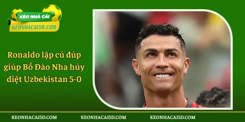 Ronaldo lập cú đúp giúp Bồ Đào Nha hủy diệt Uzbekistan 5-0 1 Ronaldo lập cú đúp giúp Bồ Đào Nha hủy diệt Uzbekistan 5-0