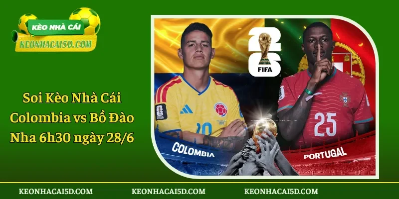Soi Kèo Nhà Cái Colombia vs Bồ Đào Nha 6h30 ngày 286