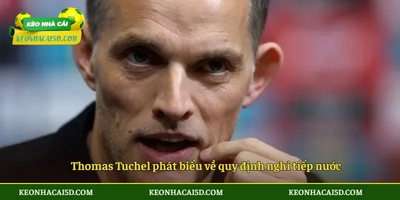 Tuchel chê quãng nghỉ giữa trận chỉ trích quy định mới 2 Thomas Tuchel phát biểu về quy định nghỉ tiếp nước