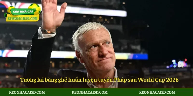 Tương lai băng ghế huấn luyện tuyển Pháp sau World Cup 2026